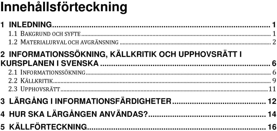 1 INFORMATIONSSÖKNING... 6 2.2 KÄLLKRITIK... 9 2.3 UPPHOVSRÄTT.