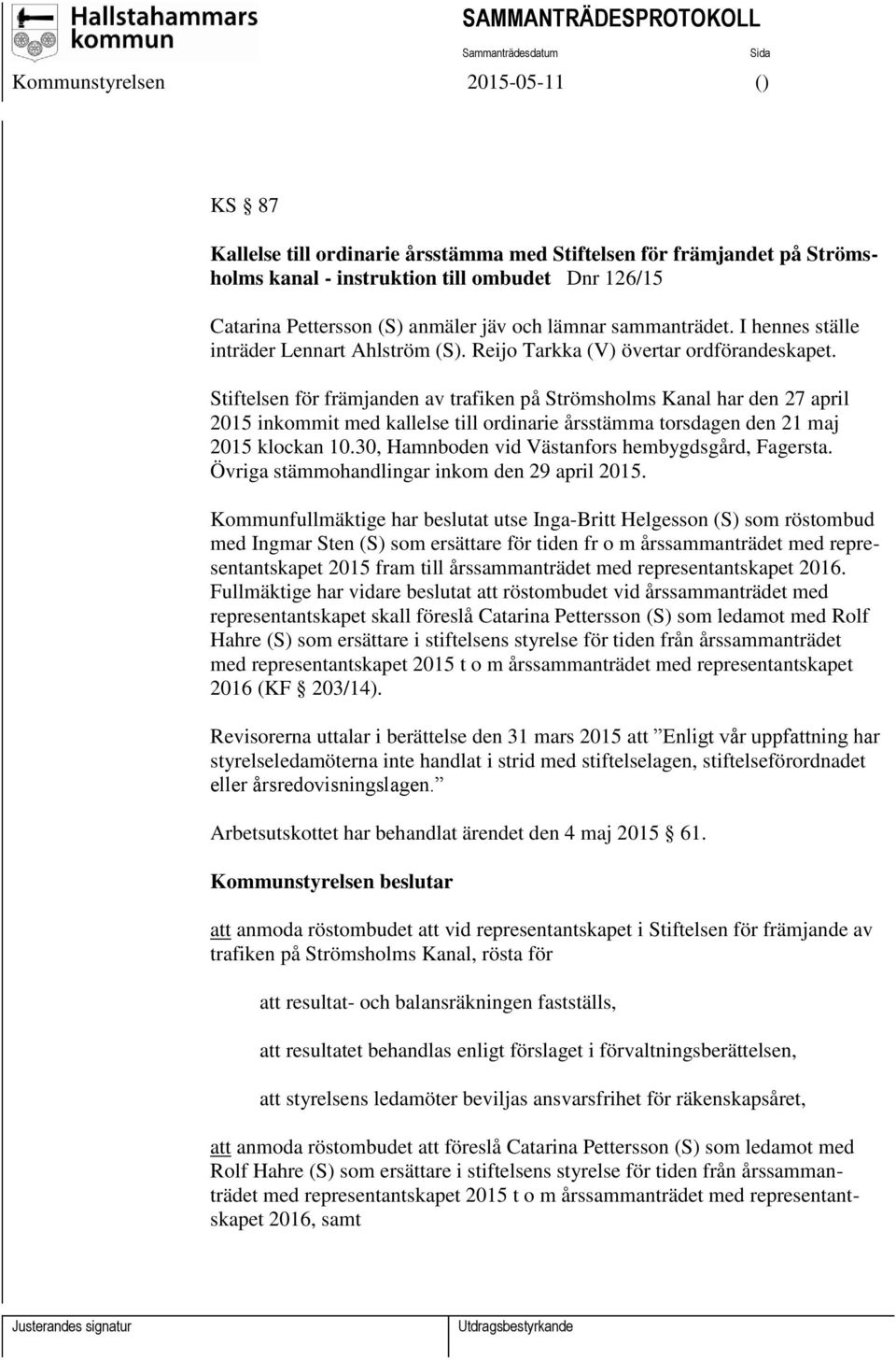 Stiftelsen för främjanden av trafiken på Strömsholms Kanal har den 27 april 2015 inkommit med kallelse till ordinarie årsstämma torsdagen den 21 maj 2015 klockan 10.