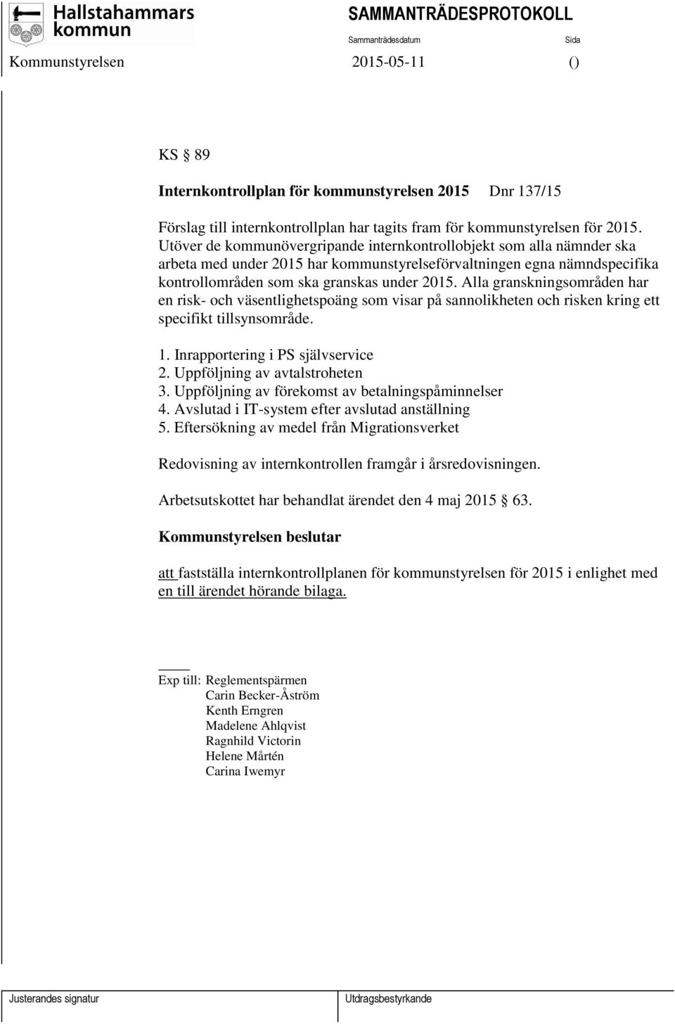 Alla granskningsområden har en risk- och väsentlighetspoäng som visar på sannolikheten och risken kring ett specifikt tillsynsområde. 1. Inrapportering i PS självservice 2.