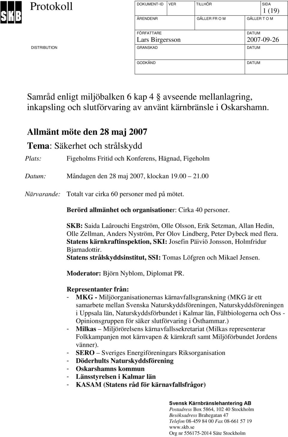 Allmänt möte den 28 maj 2007 Tema: Säkerhet och strålskydd Plats: Figeholms Fritid och Konferens, Hägnad, Figeholm Datum: Måndagen den 28 maj 2007, klockan 19.00 21.