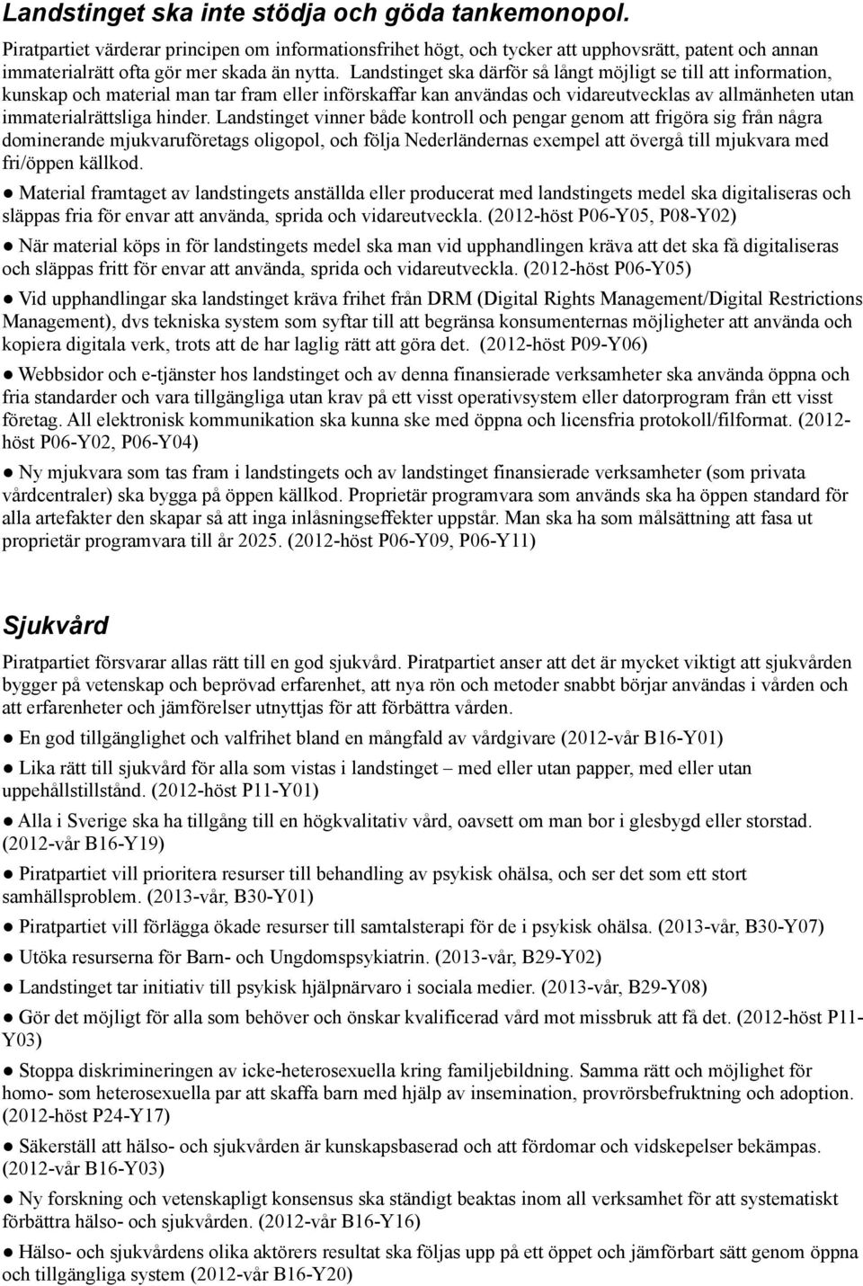 Landstinget vinner både kontroll och pengar genom att frigöra sig från några dominerande mjukvaruföretags oligopol, och följa Nederländernas exempel att övergå till mjukvara med fri/öppen källkod.