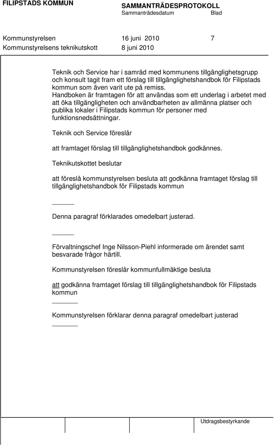 Handboken är framtagen för att användas som ett underlag i arbetet med att öka tillgängligheten och användbarheten av allmänna platser och publika lokaler i Filipstads kommun för personer med