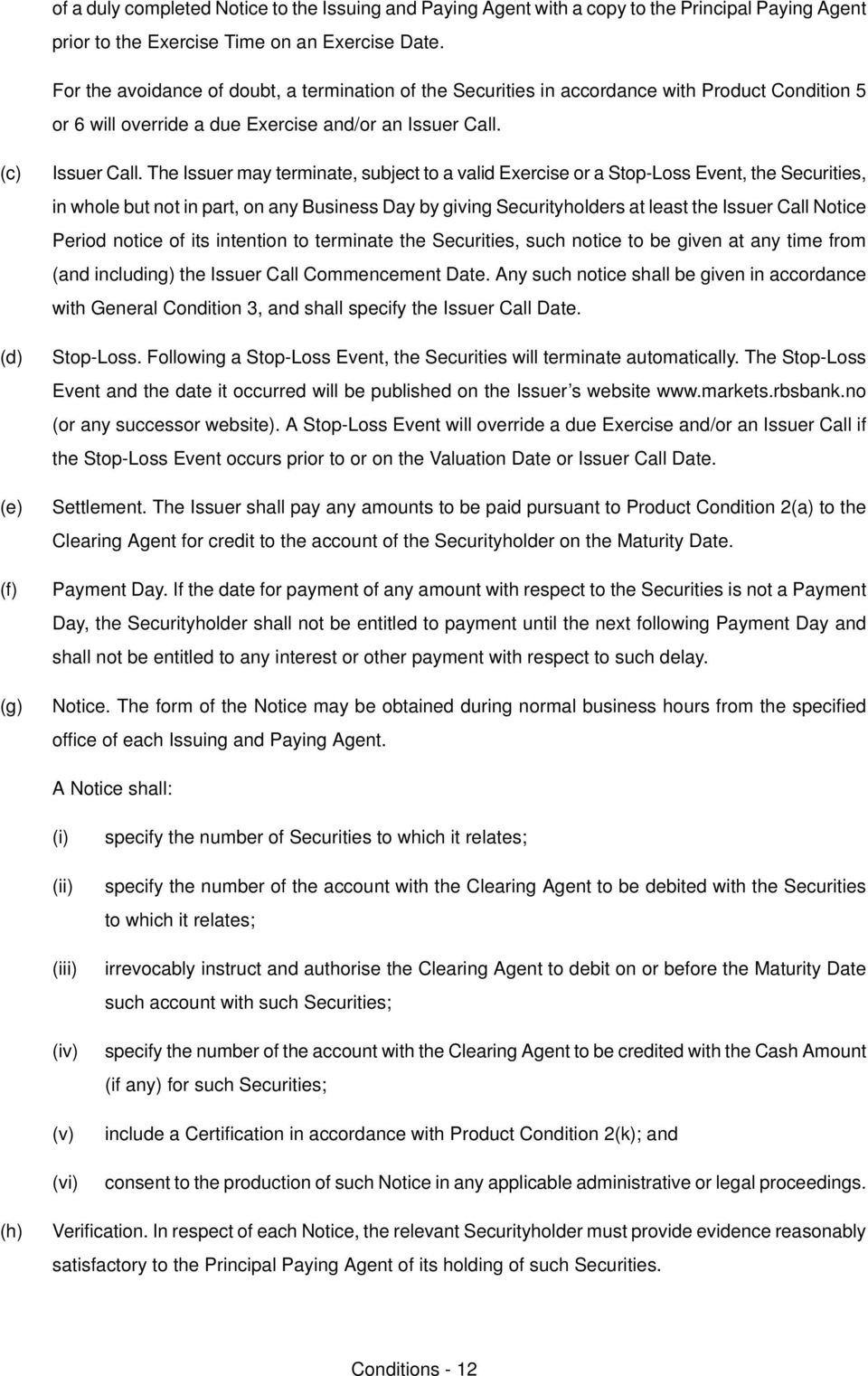 bxercise or a ptopjioss bventi the pecuritiesi in whole but not in parti on any Business aay by giving pecurityholders at least the fssuer Call kotice meriod notice of its intention to terminate the