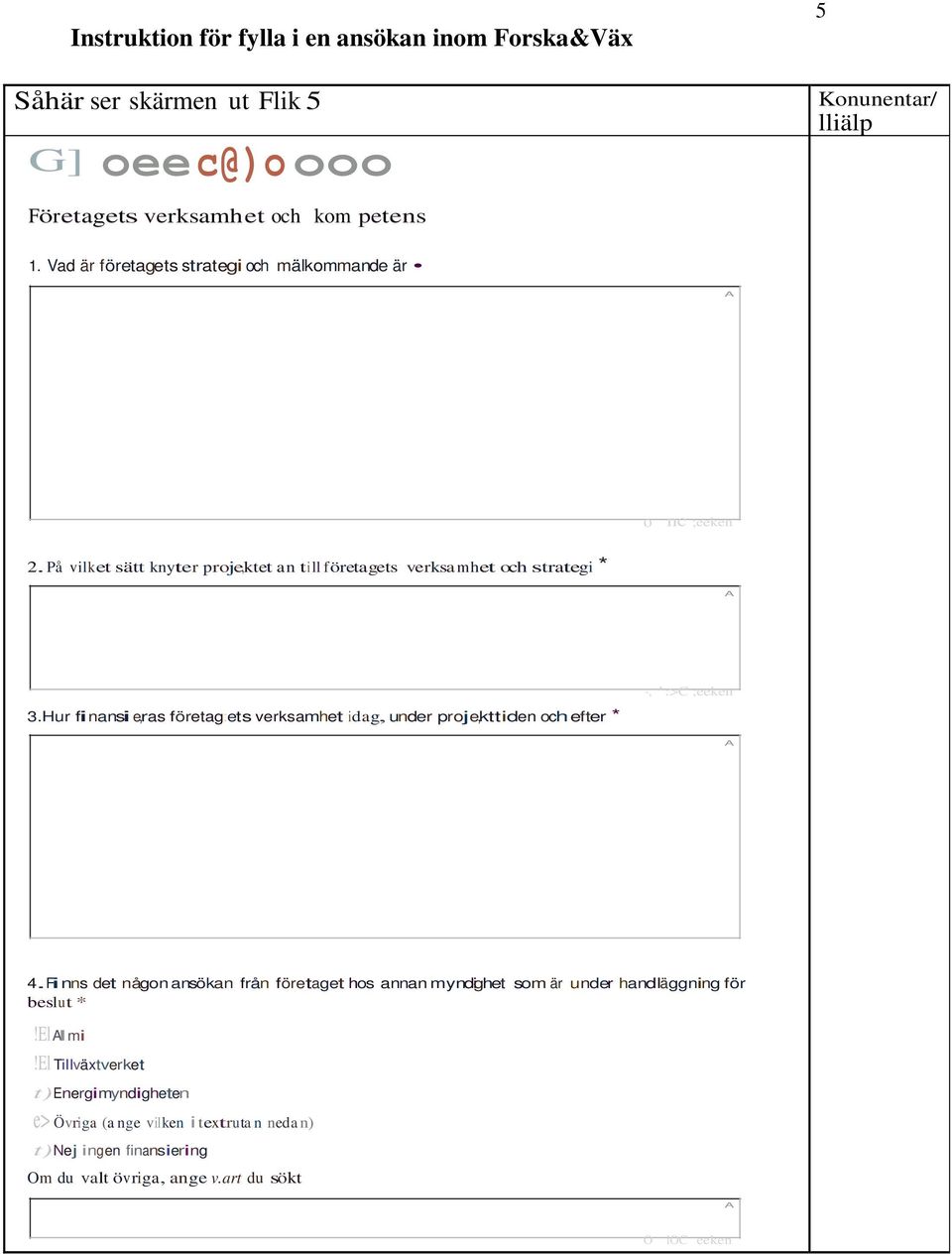Hur finansi e,ras företag:ets verksamhet idag, under proje,kttiden och efter * -, ' :>C ;eeken 4.