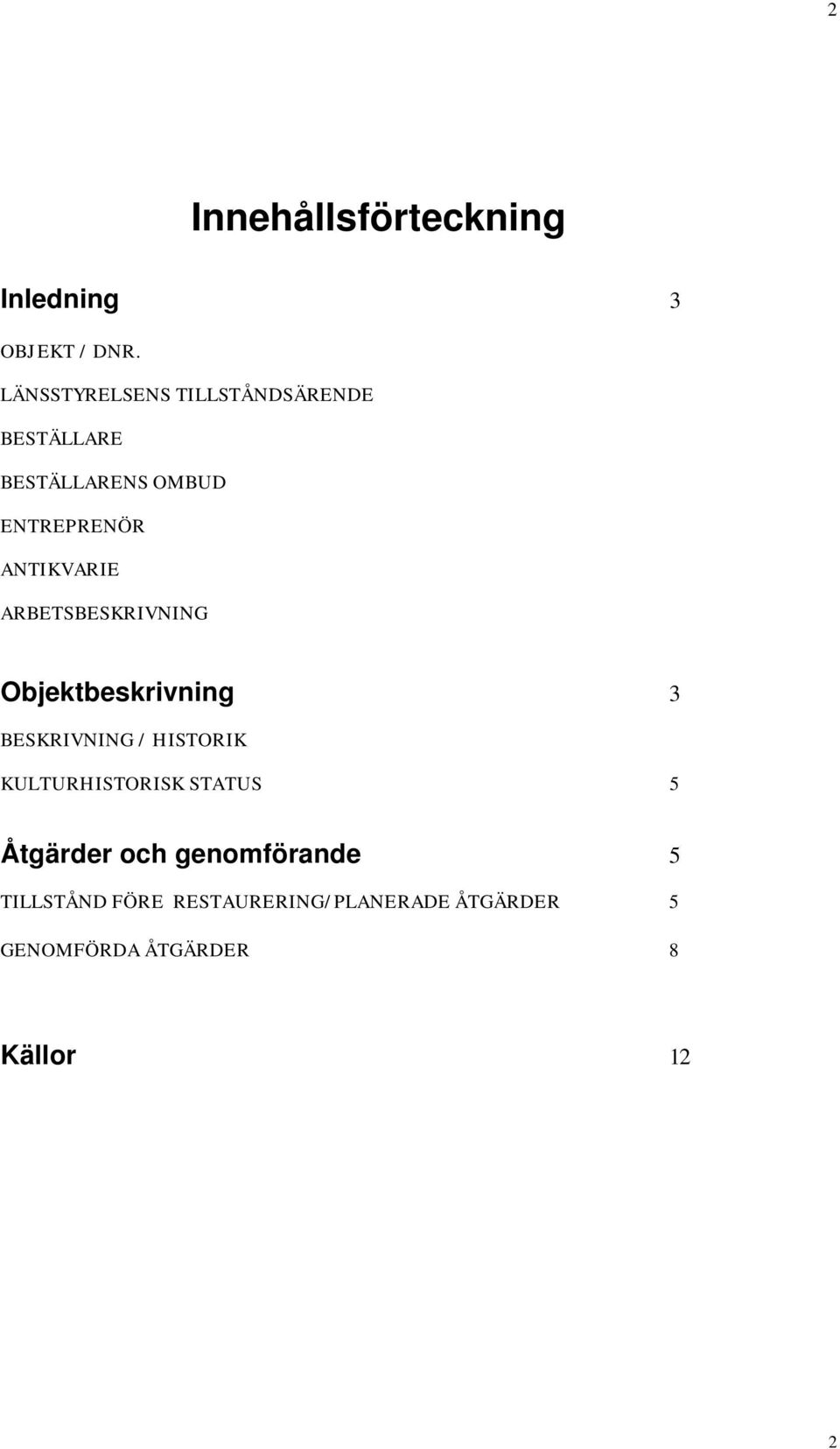 ANTIKVARIE ARBETSBESKRIVNING Objektbeskrivning 3 BESKRIVNING / HISTORIK