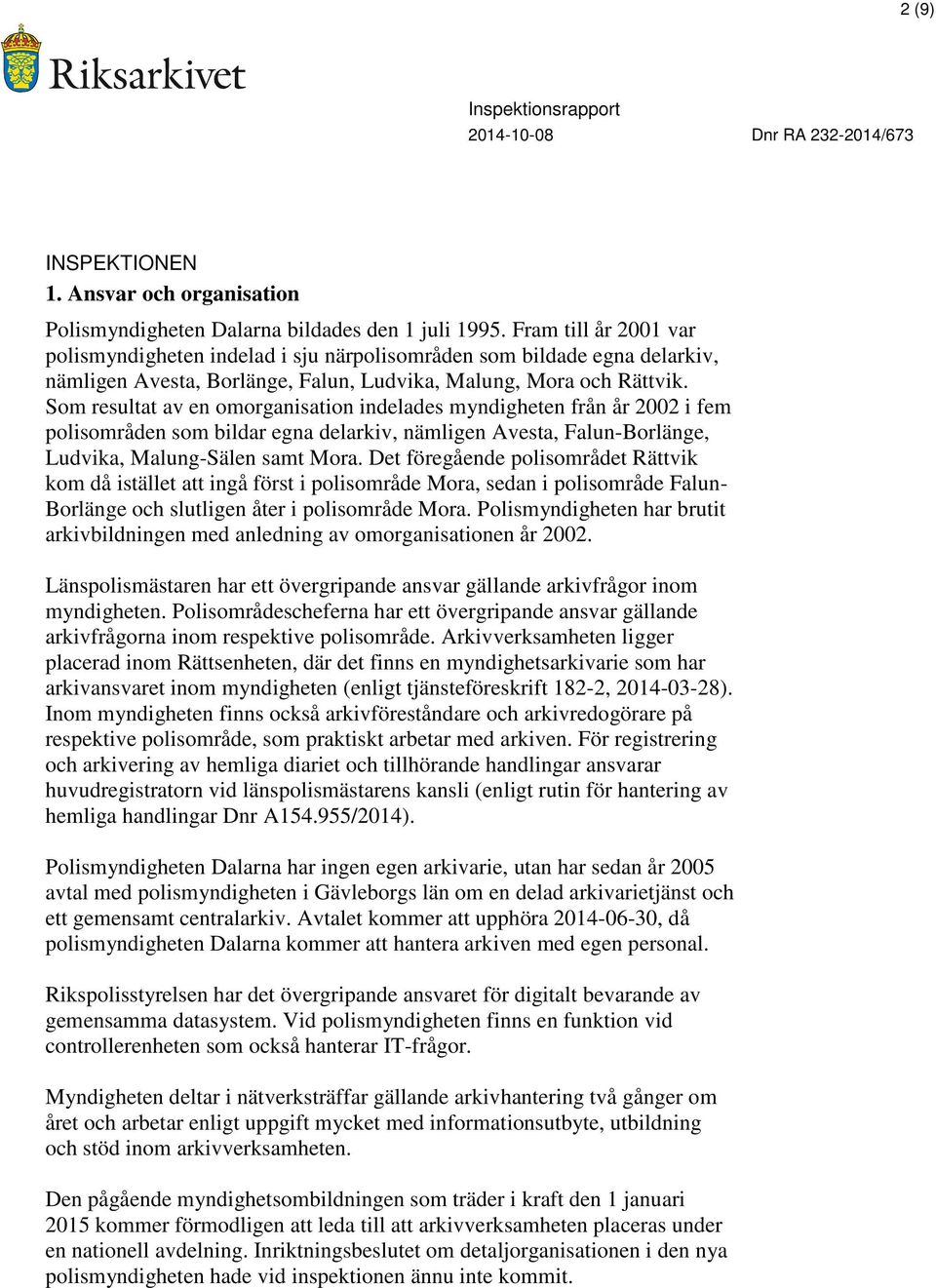 Som resultat av en omorganisation indelades myndigheten från år 2002 i fem polisområden som bildar egna delarkiv, nämligen Avesta, Falun-Borlänge, Ludvika, Malung-Sälen samt Mora.