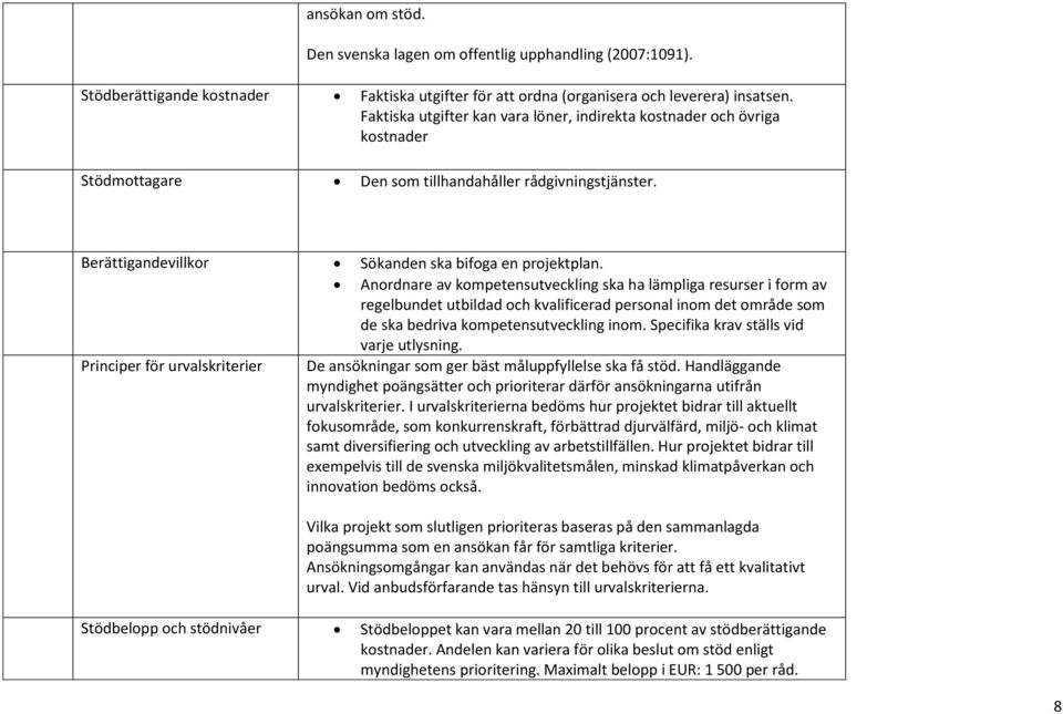 Anordnare av kompetensutveckling ska ha lämpliga resurser i form av regelbundet utbildad och kvalificerad personal inom det område som de ska bedriva kompetensutveckling inom.