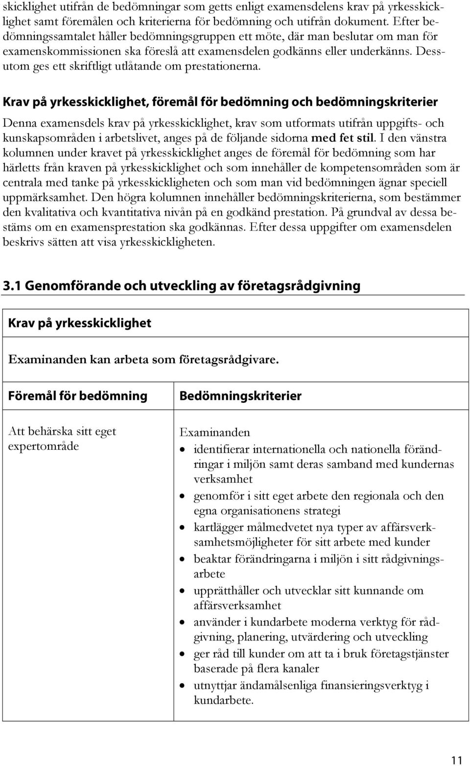 Dessutom ges ett skriftligt utlåtande om prestationerna.