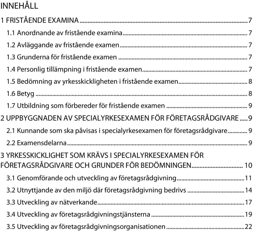 .. 9 2.1 Kunnande som ska påvisas i specialyrkesexamen för företagsrådgivare... 9 2.2 Examensdelarna.