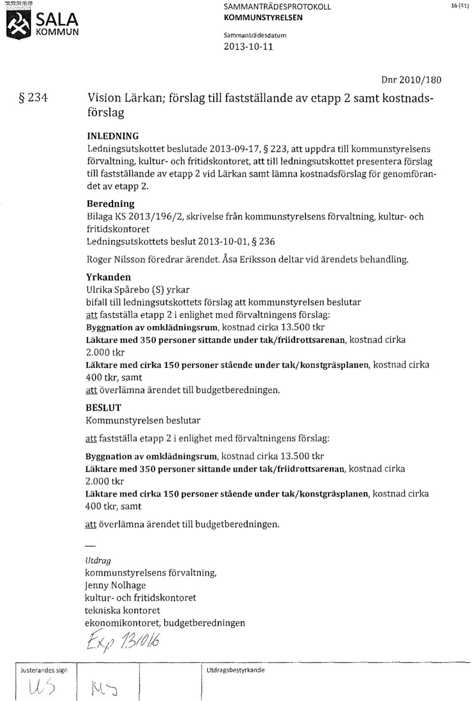 Bilaga KS 2013/196/2, skrivelse från kommunstyrelsens förvaltning, kultur- och fritidskontoret Ledningsutskottets beslut 2013-10-01, 236 Roger Nilsson föredrar ärendet.