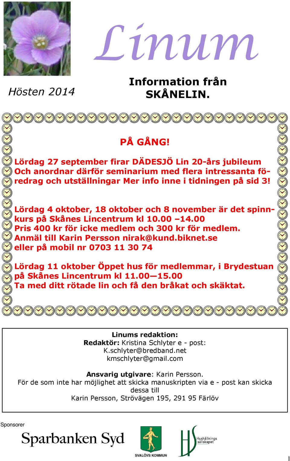 Lördag 4 oktober, 18 oktober och 8 november är det spinnkurs på Skånes Lincentrum kl 10.00 14.00 Pris 400 kr för icke medlem och 300 kr för medlem. Anmäl till Karin Persson nirak@kund.biknet.
