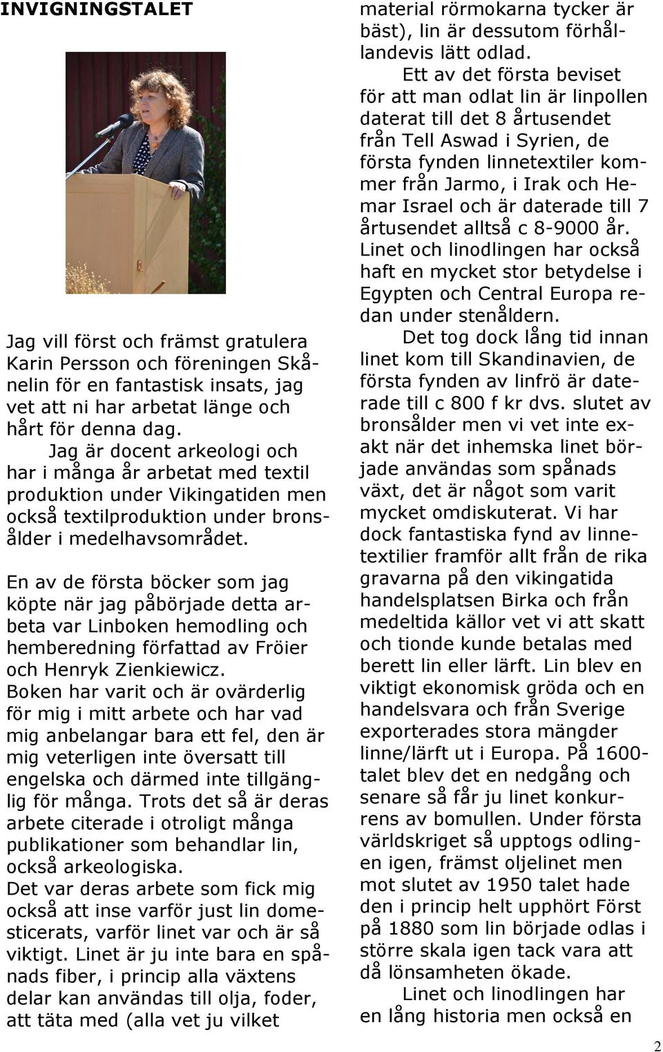 En av de första böcker som jag köpte när jag påbörjade detta arbeta var Linboken hemodling och hemberedning författad av Fröier och Henryk Zienkiewicz.