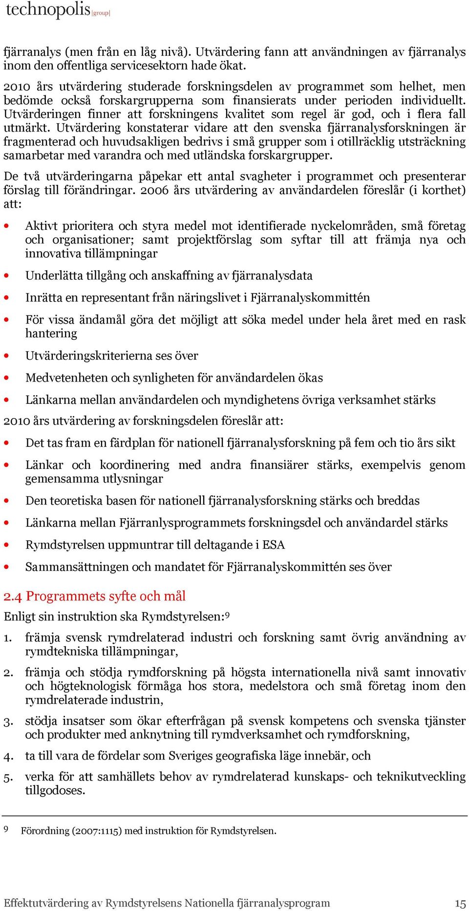 Utvärderingen finner att forskningens kvalitet som regel är god, och i flera fall utmärkt.