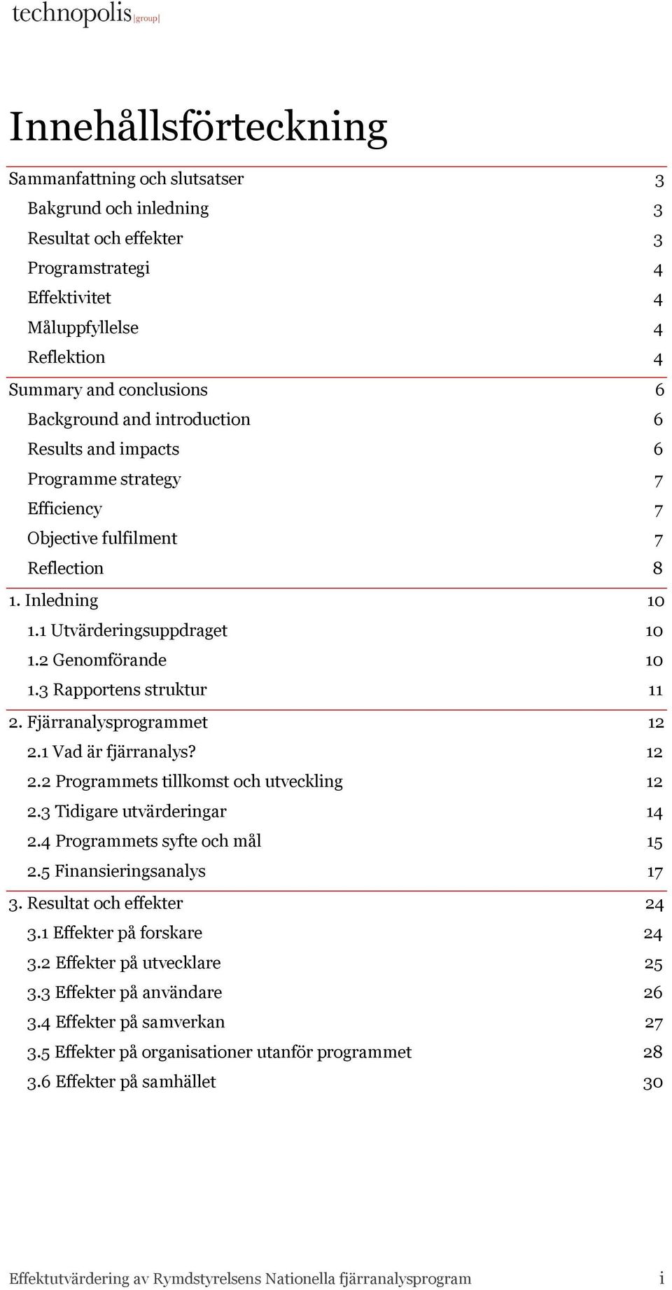 3 Rapportens struktur 11 2. Fjärranalysprogrammet 12 2.1 Vad är fjärranalys? 12 2.2 Programmets tillkomst och utveckling 12 2.3 Tidigare utvärderingar 14 2.4 Programmets syfte och mål 15 2.