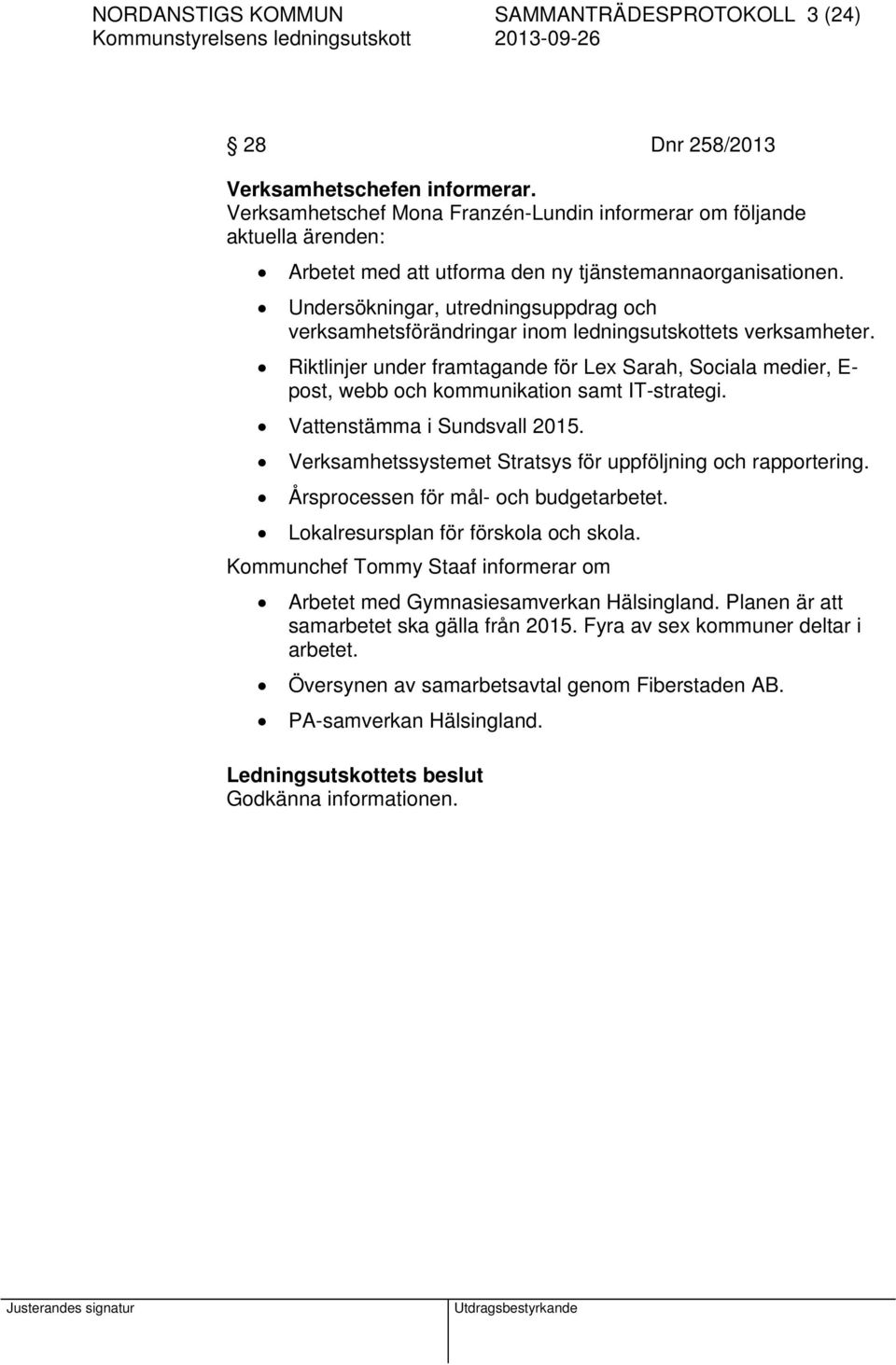 Undersökningar, utredningsuppdrag och verksamhetsförändringar inom ledningsutskottets verksamheter.