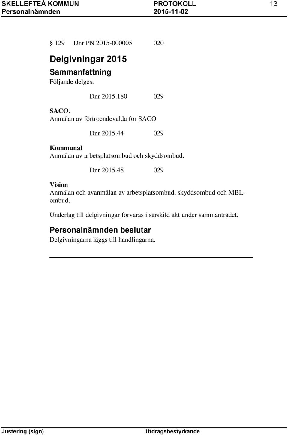 44 029 Kommunal Anmälan av arbetsplatsombud och skyddsombud. Dnr 2015.