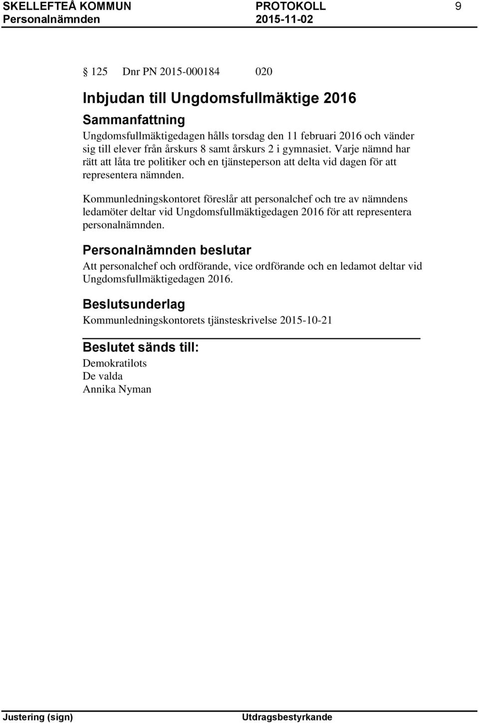 Kommunledningskontoret föreslår att personalchef och tre av nämndens ledamöter deltar vid Ungdomsfullmäktigedagen 2016 för att representera personalnämnden.