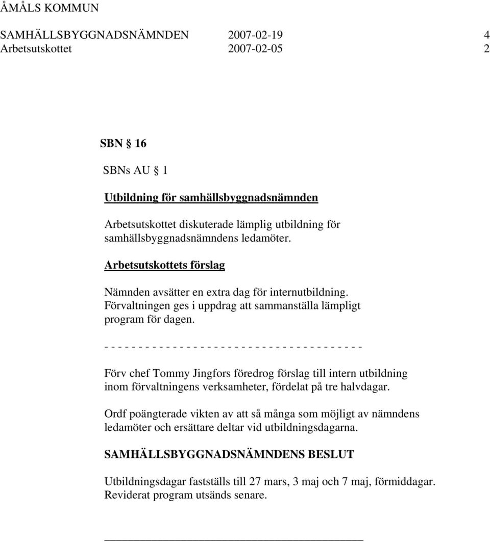 - - - - - - - - - - - - - - - - - - - - - - - - - - - - - - - - - - - - - - Förv chef Tommy Jingfors föredrog förslag till intern utbildning inom förvaltningens verksamheter, fördelat på tre