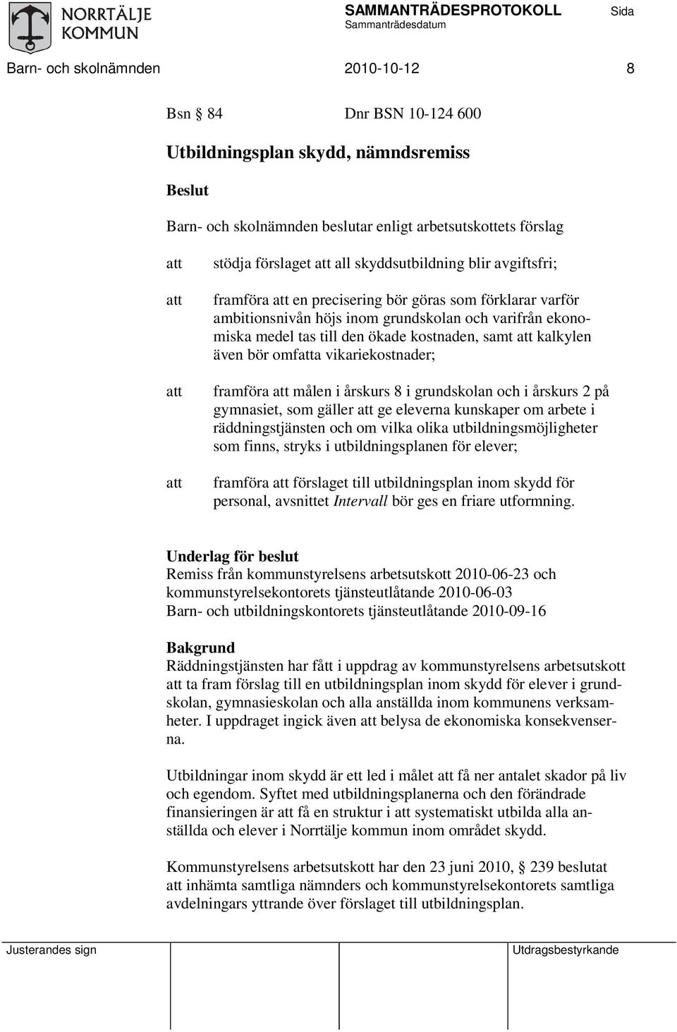 vikariekostnader; framföra målen i årskurs 8 i grundskolan och i årskurs 2 på gymnasiet, som gäller ge eleverna kunskaper om arbete i räddningstjänsten och om vilka olika utbildningsmöjligheter som