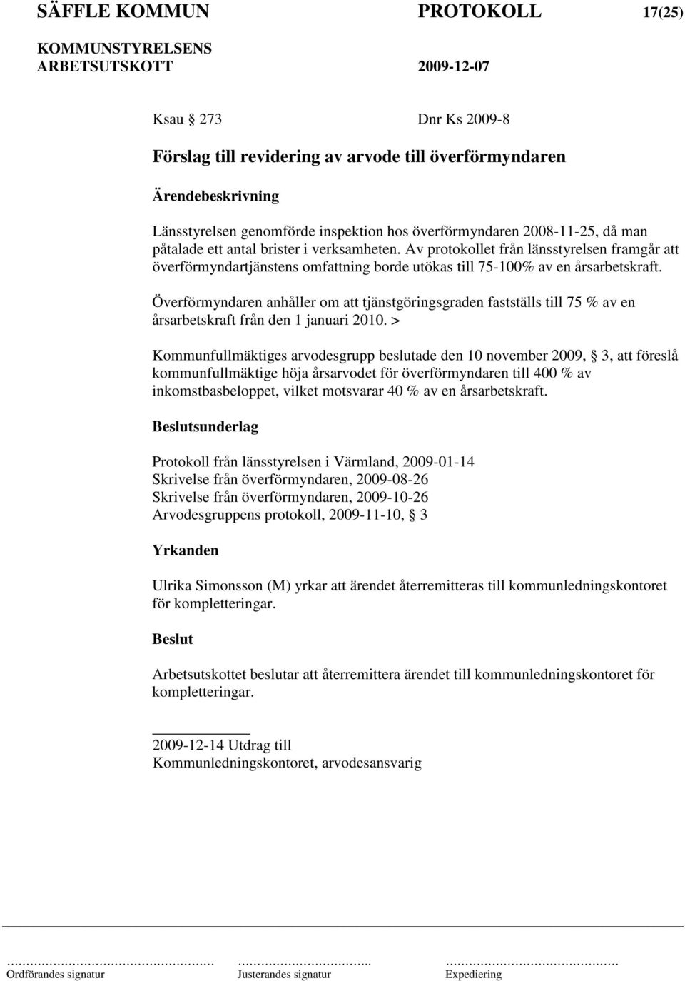 Överförmyndaren anhåller om att tjänstgöringsgraden fastställs till 75 % av en årsarbetskraft från den 1 januari 2010.