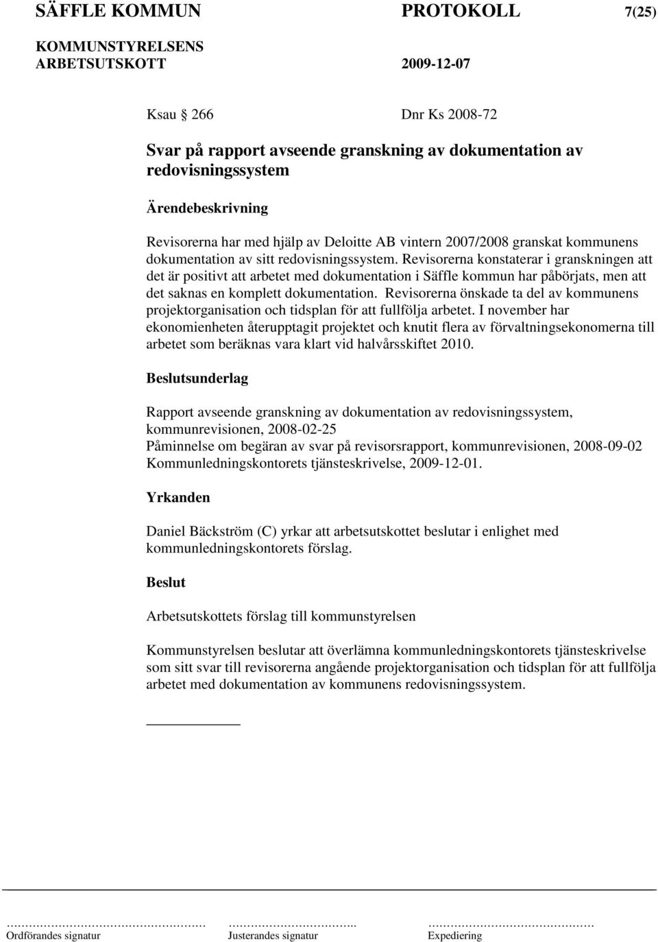 Revisorerna konstaterar i granskningen att det är positivt att arbetet med dokumentation i Säffle kommun har påbörjats, men att det saknas en komplett dokumentation.