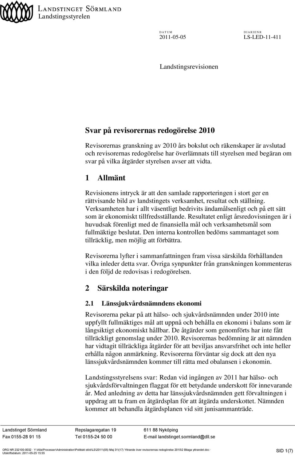 1 Allmänt Revisionens intryck är att den samlade rapporteringen i stort ger en rättvisande bild av landstingets verksamhet, resultat och ställning.