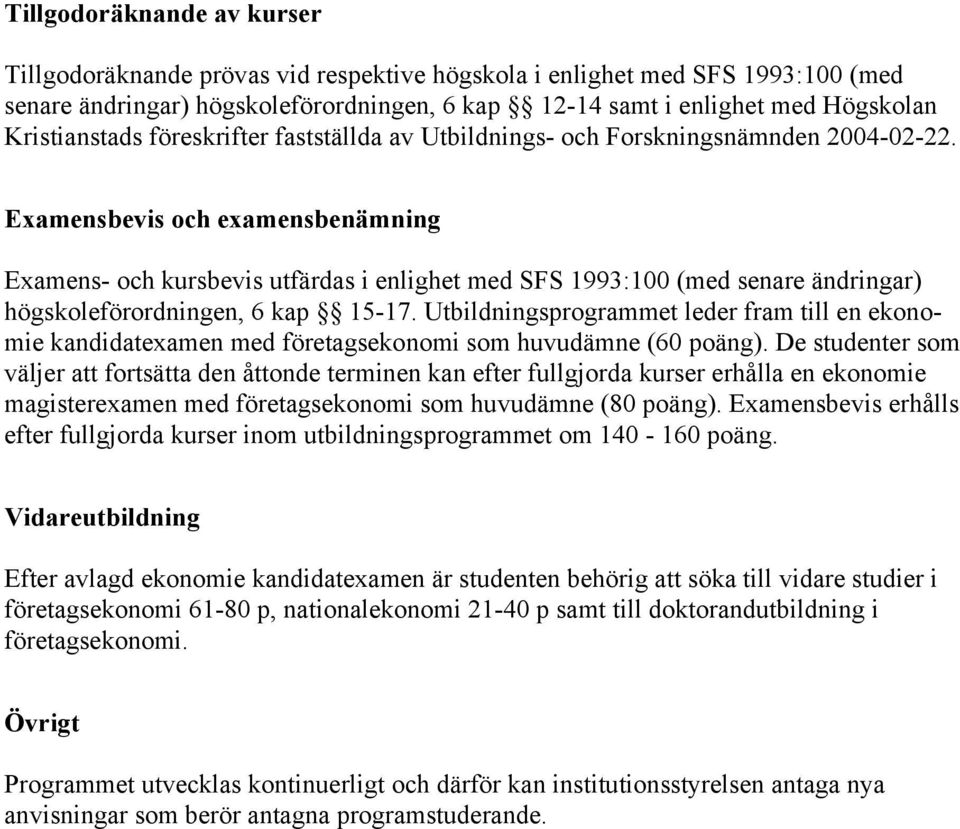 Examensbevis och examensbenämning Examens- och kursbevis utfärdas i enlighet med SFS 1993:100 (med senare ändringar) högskoleförordningen, 6 kap 15-17.