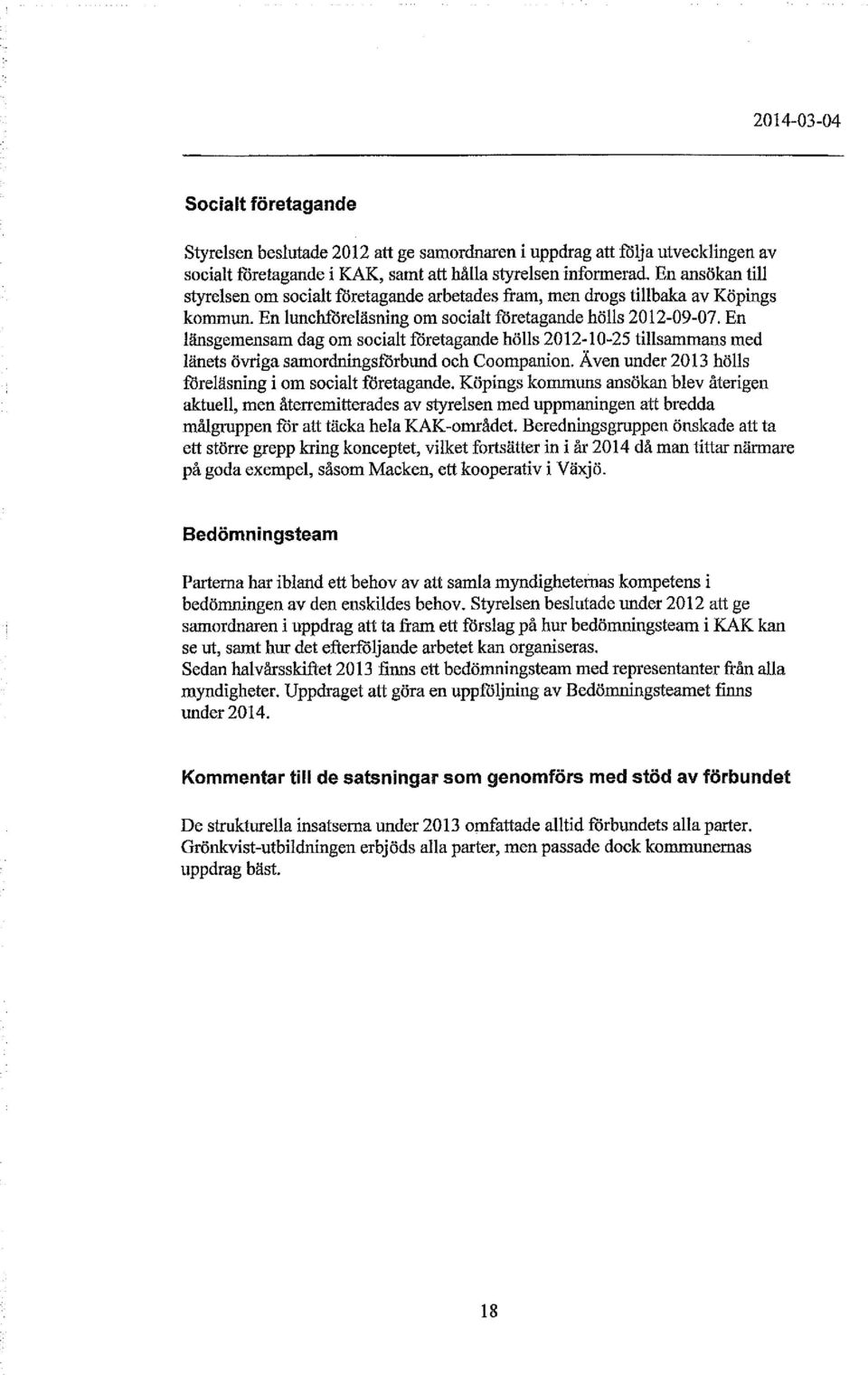 En länsgemensam dag om socialt företagande hölls 2012-10-25 tillsammans med länets övriga samordningsförbund och Coompanion. Även under 2013 hölls föreläsning i om socialt företagande.