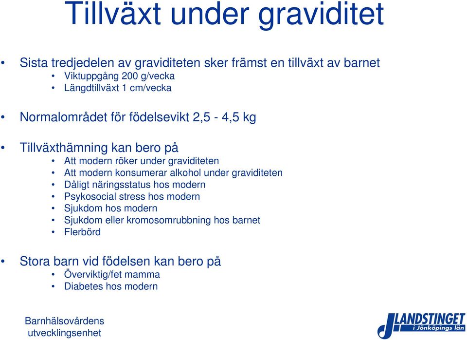 graviditeten Att modern konsumerar alkohol under graviditeten Dåligt näringsstatus hos modern Psykosocial stress hos modern