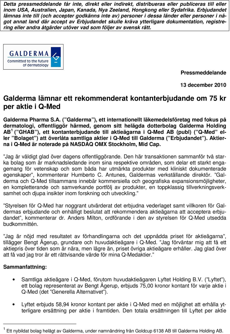 eller andra åtgärder utöver vad som följer av svensk rätt. Pressmeddelande 13 december 2010 Galderma lämnar ett rekommenderat kontanterbjudande om 75 kr per aktie i Q-Med Galderma Pharma S.A.