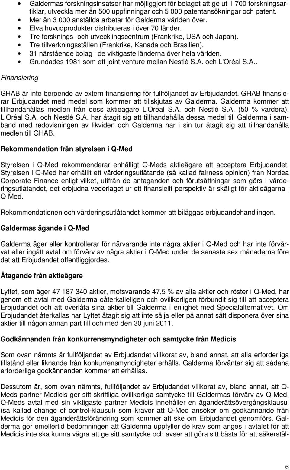 Tre tillverkningsställen (Frankrike, Kanada och Brasilien). 31 närstående bolag i de viktigaste länderna över hela världen. Grundades 1981 som ett joint venture mellan Nestlé S.A.