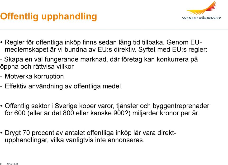 Effektiv användning av offentliga medel Offentlig sektor i Sverige köper varor, tjänster och byggentreprenader för 600 (eller är det 800