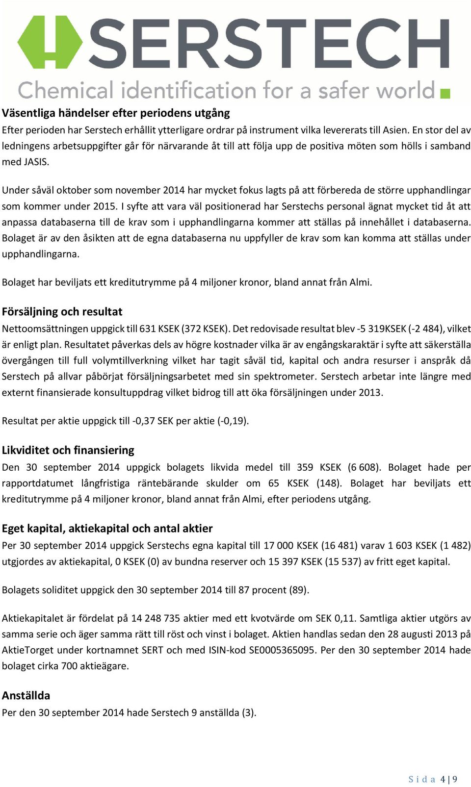 Under såväl oktober som november 2014 har mycket fokus lagts på att förbereda de större upphandlingar som kommer under 2015.