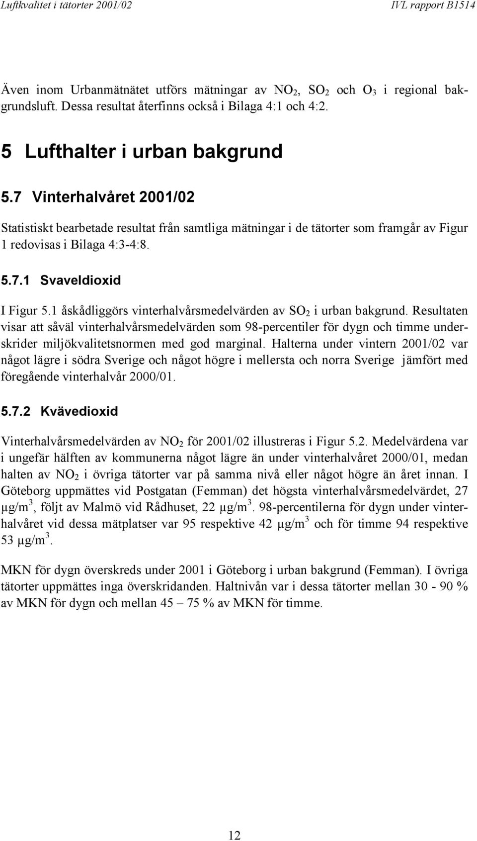 1 åskådliggörs vinterhalvårsmedelvärden av SO 2 i urban bakgrund.