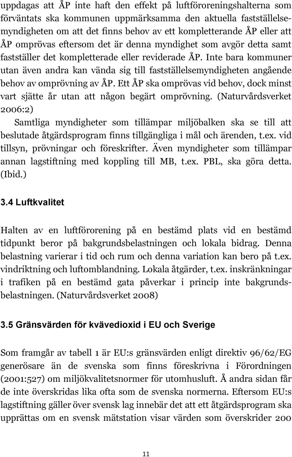 Inte bara kommuner utan även andra kan vända sig till fastställelsemyndigheten angående behov av omprövning av ÅP.