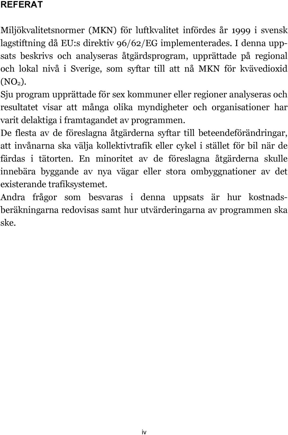 Sju program upprättade för sex kommuner eller regioner analyseras och resultatet visar att många olika myndigheter och organisationer har varit delaktiga i framtagandet av programmen.