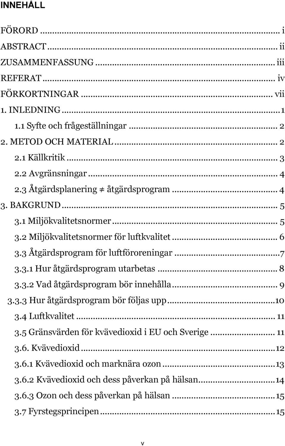 ..7 3.3.1 Hur åtgärdsprogram utarbetas... 8 3.3.2 Vad åtgärdsprogram bör innehålla... 9 3.3.3 Hur åtgärdsprogram bör följas upp...10 3.4 Luftkvalitet... 11 3.