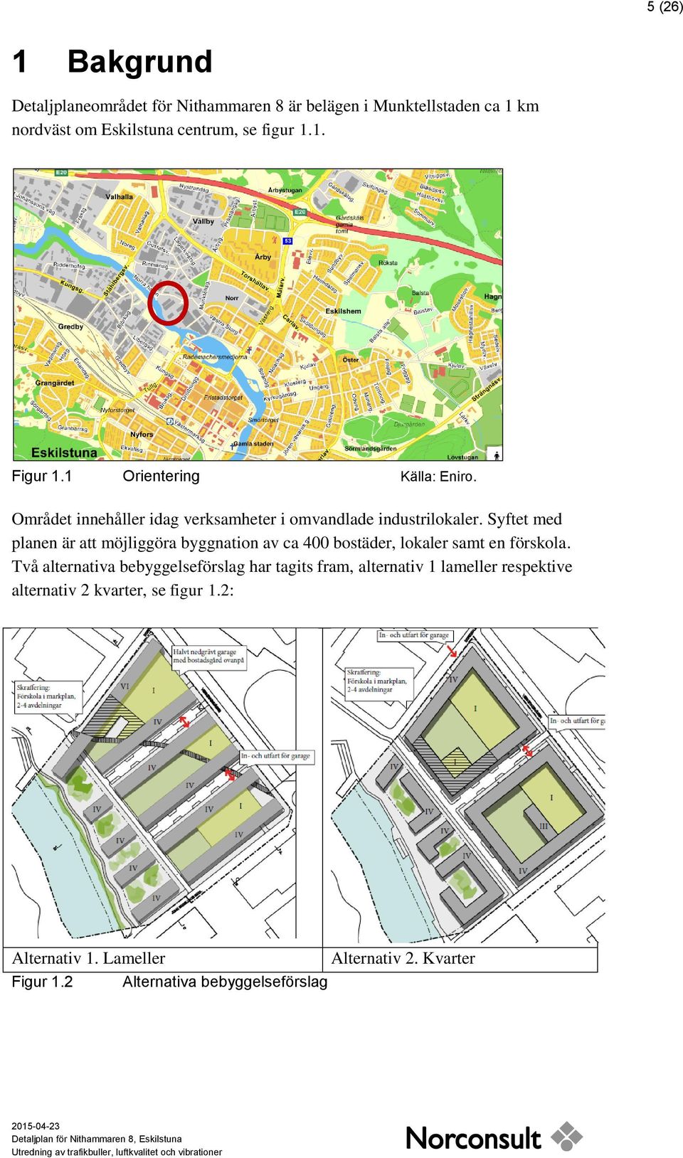 Syftet med planen är att möjliggöra byggnation av ca 400 bostäder, lokaler samt en förskola.