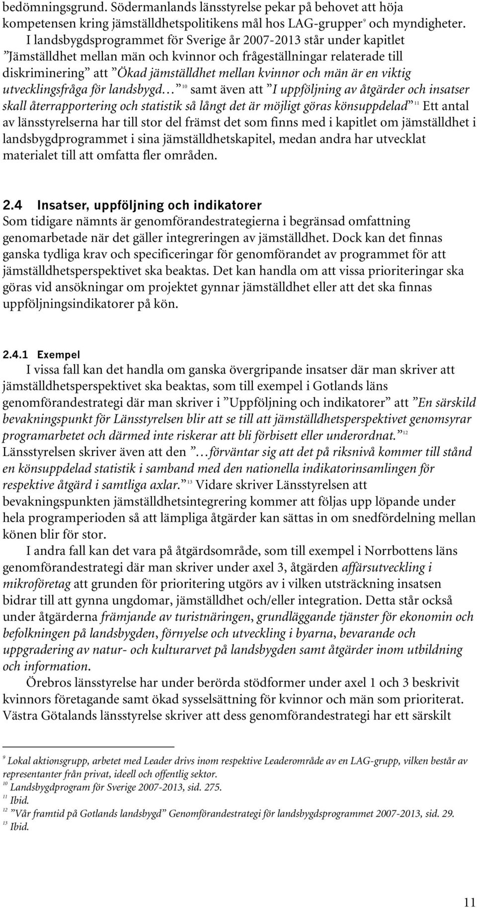 män är en viktig utvecklingsfråga för landsbygd 10 samt även att I uppföljning av åtgärder och insatser skall återrapportering och statistik så långt det är möjligt göras könsuppdelad 11 Ett antal av