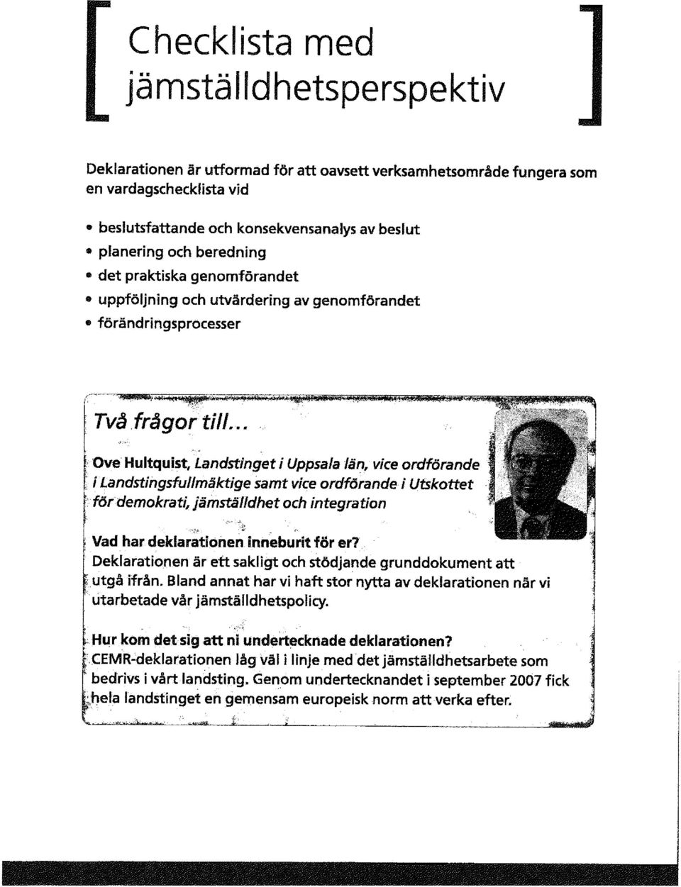 i Landstingsfullmäktige samt vice ordförande i Utskottet för demokrati, jämställdhet och integration ':- Vad har deklarationen inneburit för er?