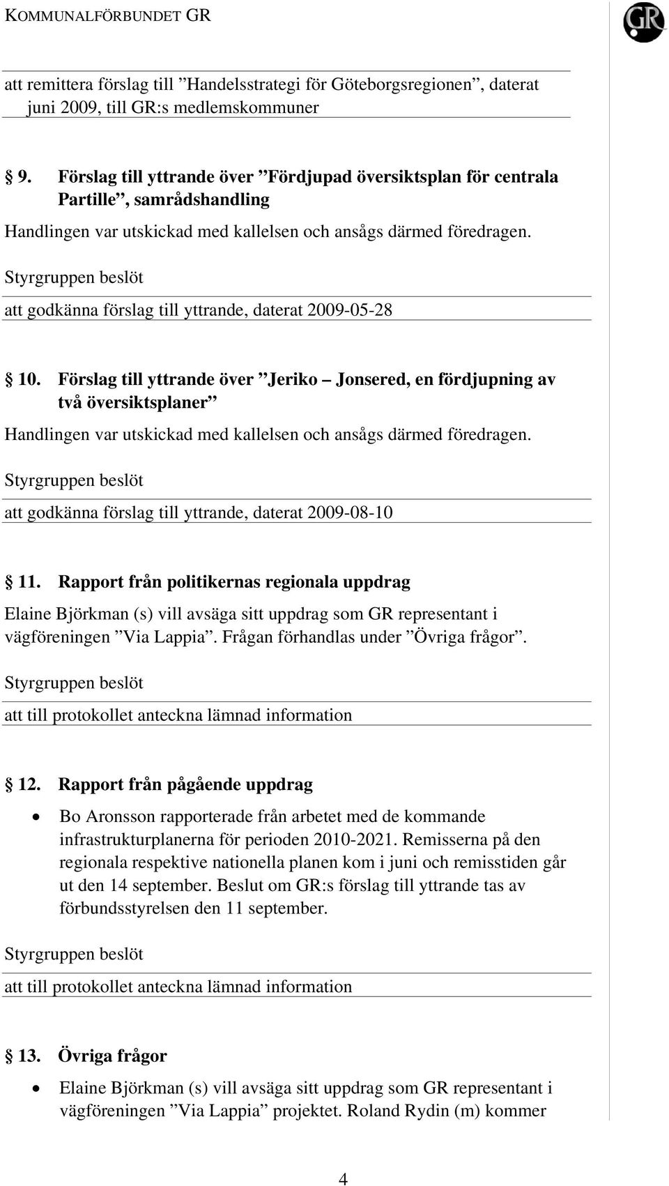 Förslag till yttrande över Jeriko Jonsered, en fördjupning av två översiktsplaner att godkänna förslag till yttrande, daterat 2009-08-10 11.