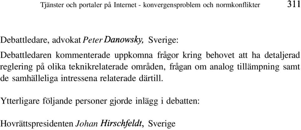 olika teknikrelaterade områden, frågan om analog tillämpning samt de samhälleliga intressena relaterade