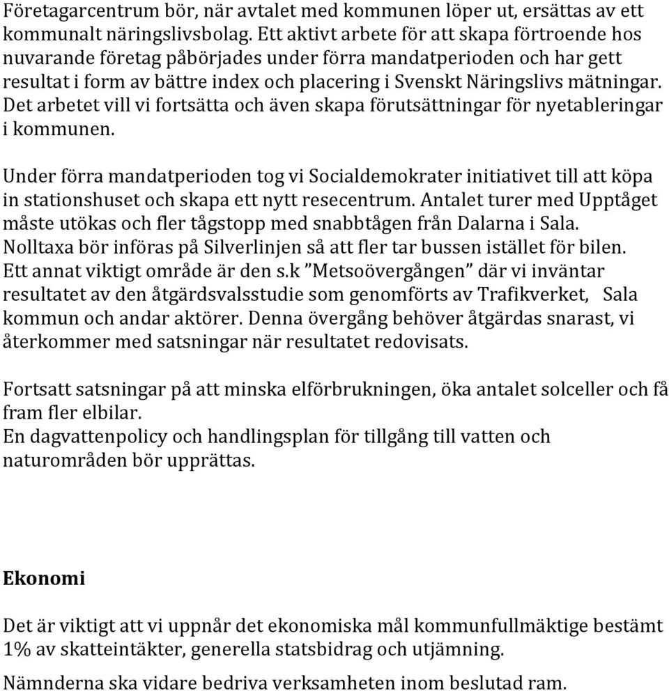 Det arbetet vill vi fortsätta och även skapa förutsättningar för nyetableringar i kommunen.