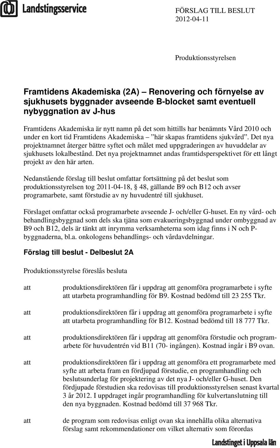 Det nya projektnamnet återger bättre syftet och målet med uppgraderingen av huvuddelar av sjukhusets lokalbestånd.