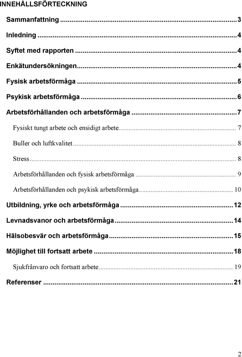 .. 8 Stress... 8 Arbetsförhållanden och fysisk arbetsförmåga... 9 Arbetsförhållanden och psykisk arbetsförmåga.