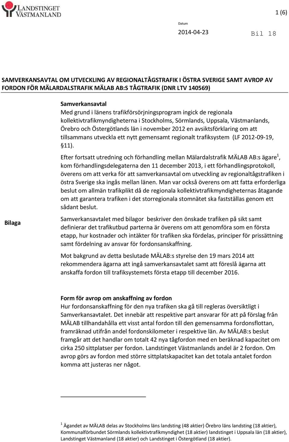 att tillsammans utveckla ett nytt gemensamt regionalt trafiksystem (LF 2012 09 19, 11).