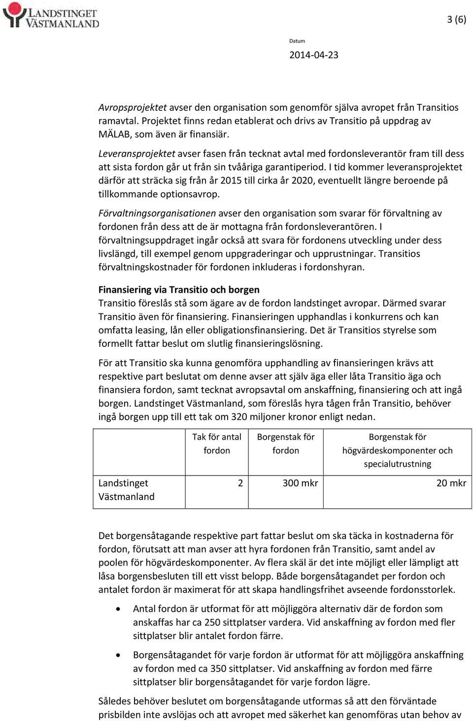 Leveransprojektet avser fasen från tecknat avtal med fordonsleverantör fram till dess att sista fordon går ut från sin tvååriga garantiperiod.