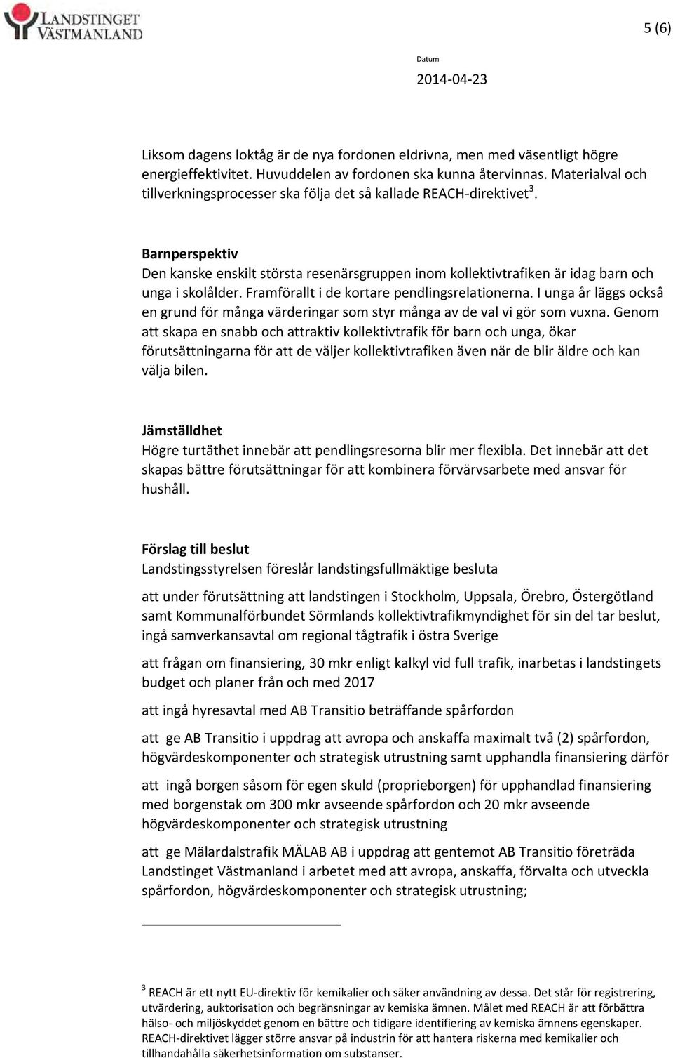 Framförallt i de kortare pendlingsrelationerna. I unga år läggs också en grund för många värderingar som styr många av de val vi gör som vuxna.