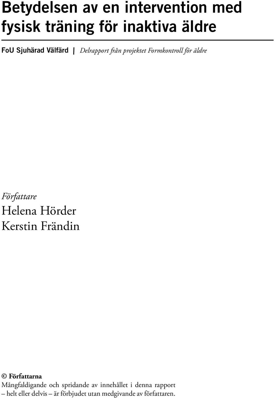 Helena Hörder Kerstin Frändin Författarna Mångfaldigande och spridande av