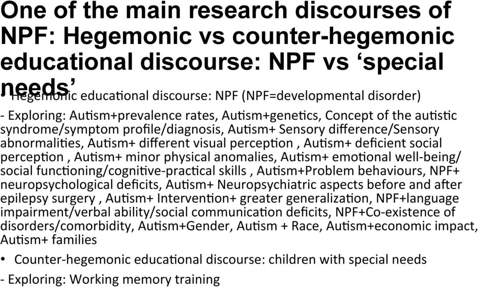 social percep(on, Au(sm+ minor physical anomalies, Au(sm+ emo(onal well- being/ social func(oning/cogni(ve- prac(cal skills, Au(sm+Problem behaviours, NPF+ neuropsychological deficits, Au(sm+